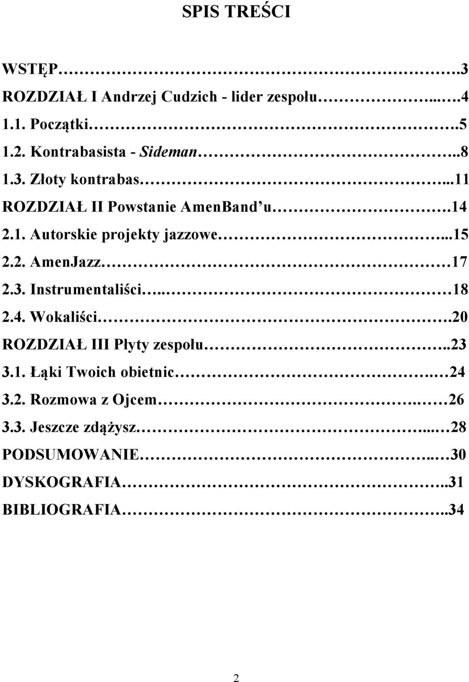..15 2.2. AmenJazz 17 2.3. Instrumentaliści.. 18 2.4. Wokaliści.20 ROZDZIAŁ III Płyty zespołu..23 3.1. Łąki Twoich obietnic.