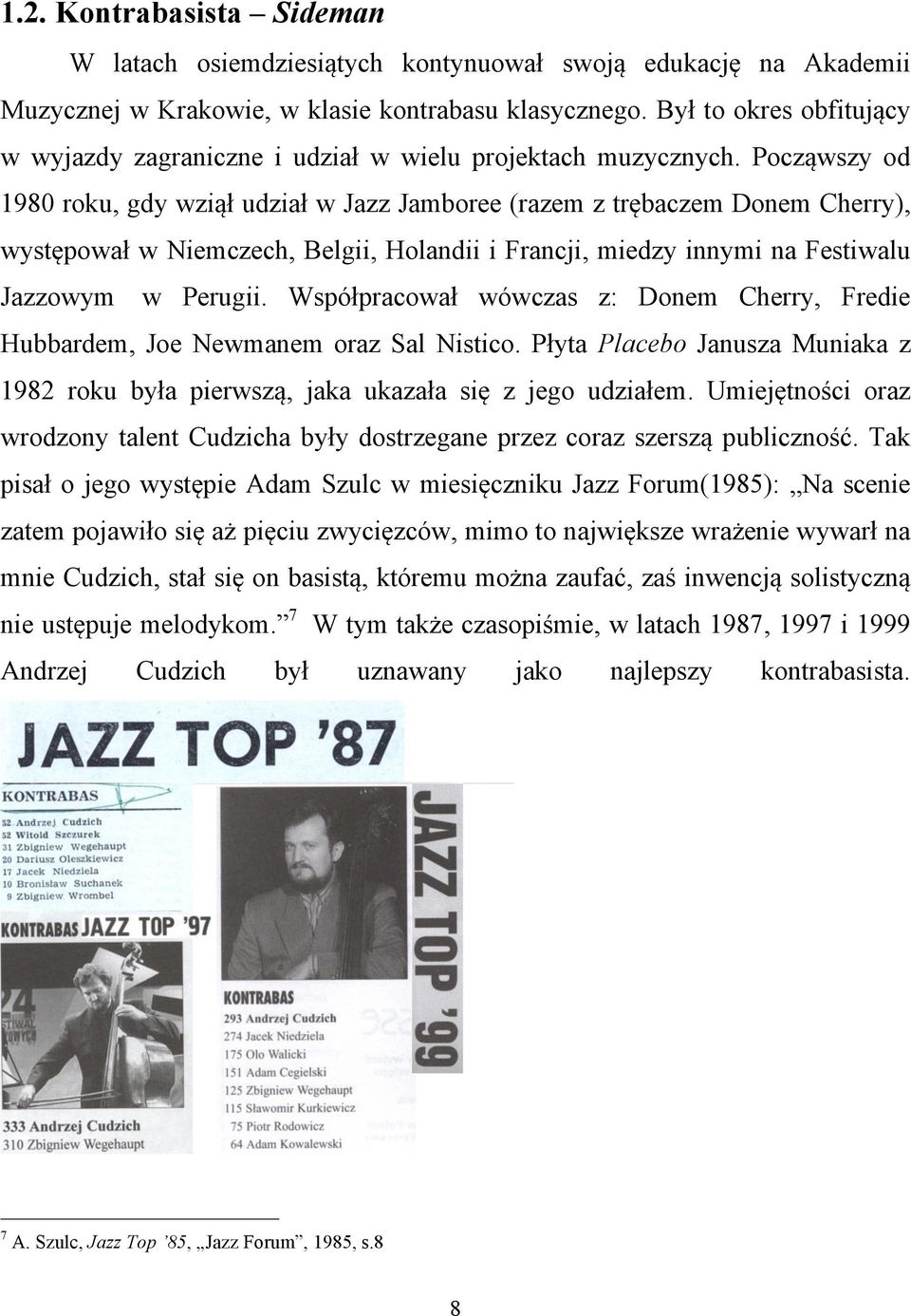 Począwszy od 1980 roku, gdy wziął udział w Jazz Jamboree (razem z trębaczem Donem Cherry), występował w Niemczech, Belgii, Holandii i Francji, miedzy innymi na Festiwalu Jazzowym w Perugii.