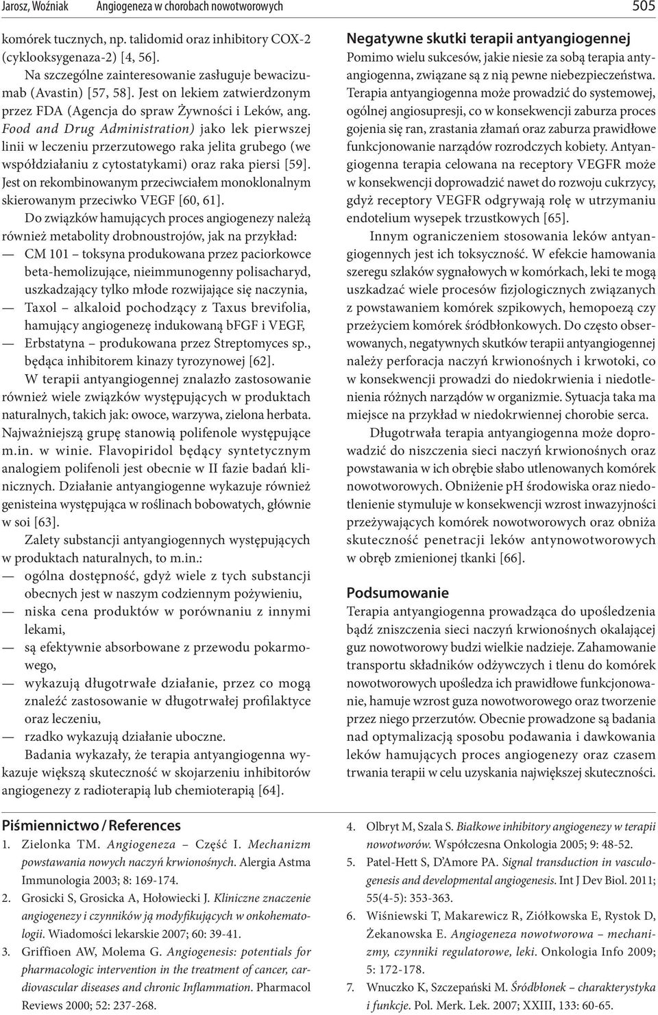 Food and Drug Administration) jako lek pierwszej linii w leczeniu przerzutowego raka jelita grubego (we współdziałaniu z cytostatykami) oraz raka piersi [59].