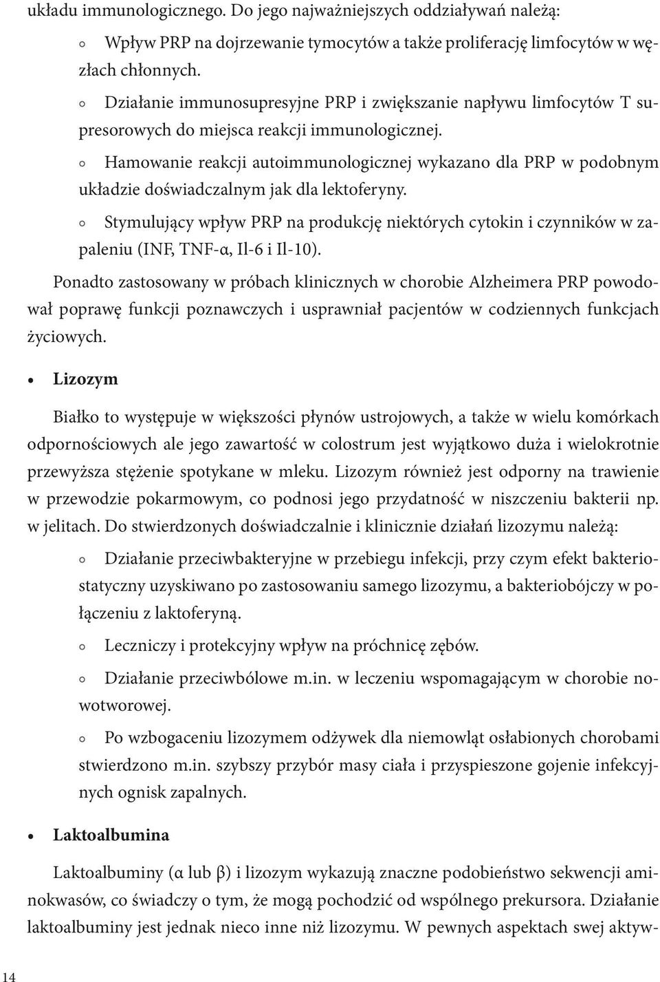 Hamowanie reakcji autoimmunologicznej wykazano dla PRP w podobnym układzie doświadczalnym jak dla lektoferyny.