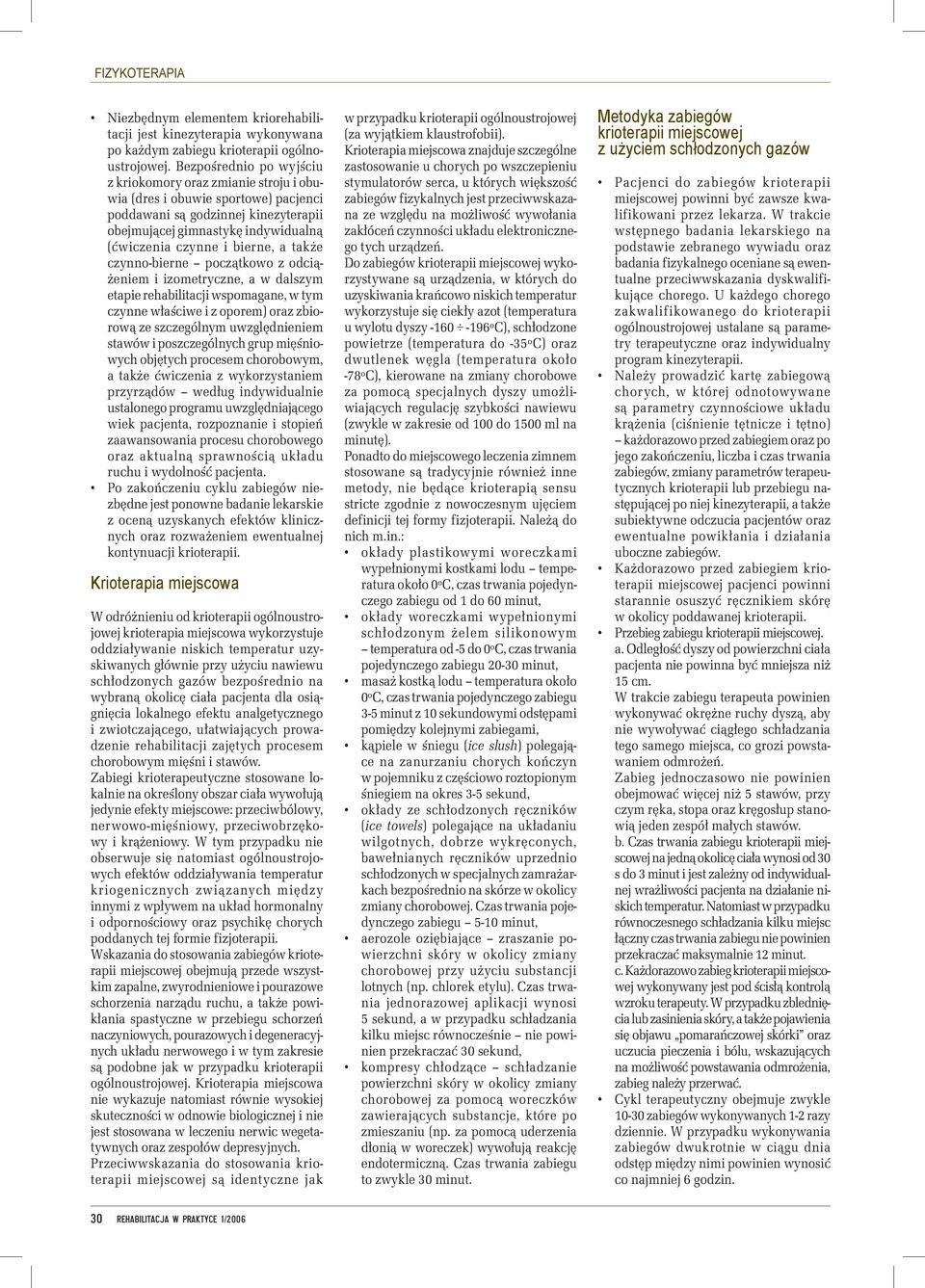 bierne, a także czynno-bierne początkowo z odciążeniem i izometryczne, a w dalszym etapie rehabilitacji wspomagane, w tym czynne właściwe i z oporem) oraz zbiorową ze szczególnym uwzględnieniem