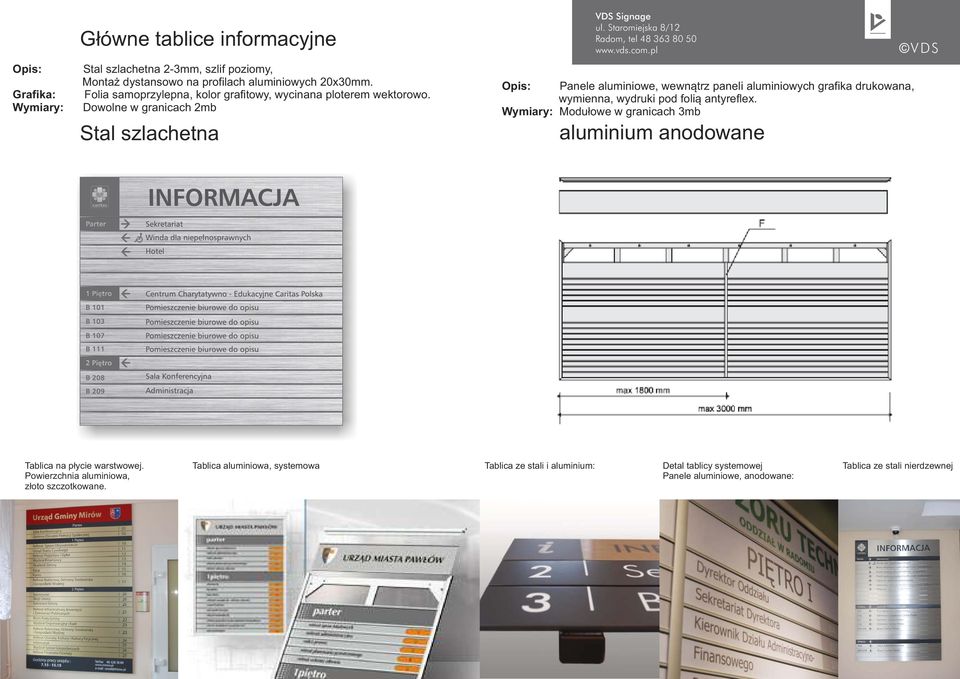 Dowolne w granicach 2mb Stal szlachetna Opis: Panele aluminiowe, wewnątrz paneli aluminiowych grafika drukowana, wymienna, wydruki pod folią antyreflex.