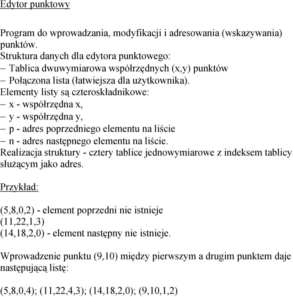 Elementy listy są czteroskładnikowe: x - współrzędna x, y - współrzędna y, p - adres poprzedniego elementu na liście n - adres następnego elementu na liście.