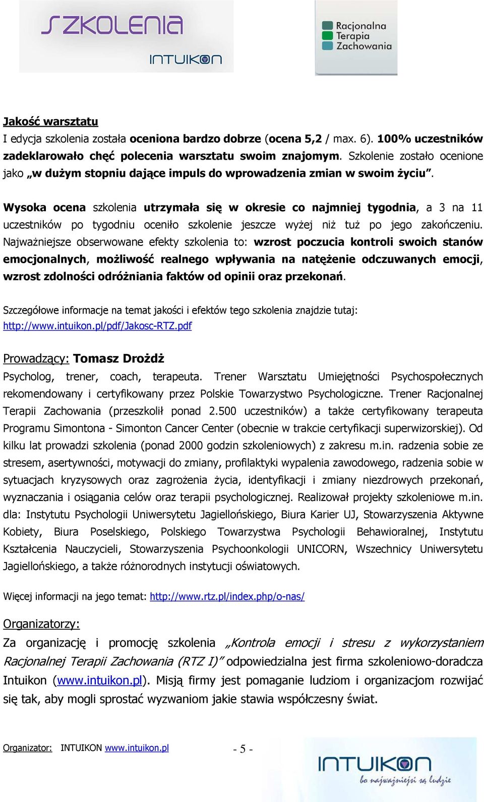Wysoka ocena szkolenia utrzymała się w okresie co najmniej tygodnia, a 3 na 11 uczestników po tygodniu oceniło szkolenie jeszcze wyżej niż tuż po jego zakończeniu.