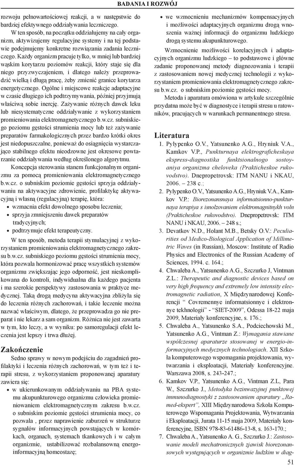 Każdy organizm pracuje tylko, w mniej lub bardziej wąskim korytarzu poziomów reakcji, który staje się dla niego przyzwyczajeniem, i dlatego należy przeprowadzić wielką i długą pracę, żeby zmienić