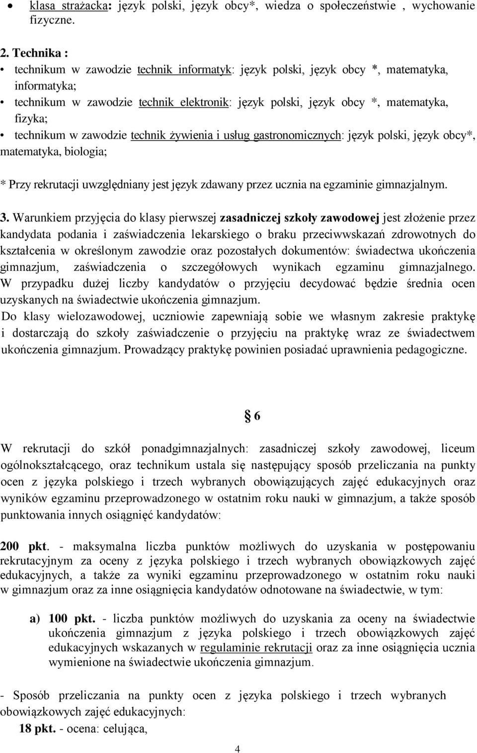 technikum w zawodzie technik żywienia i usług gastronomicznych: język polski, język obcy*, matematyka, biologia; * Przy rekrutacji uwzględniany jest język zdawany przez ucznia na egzaminie