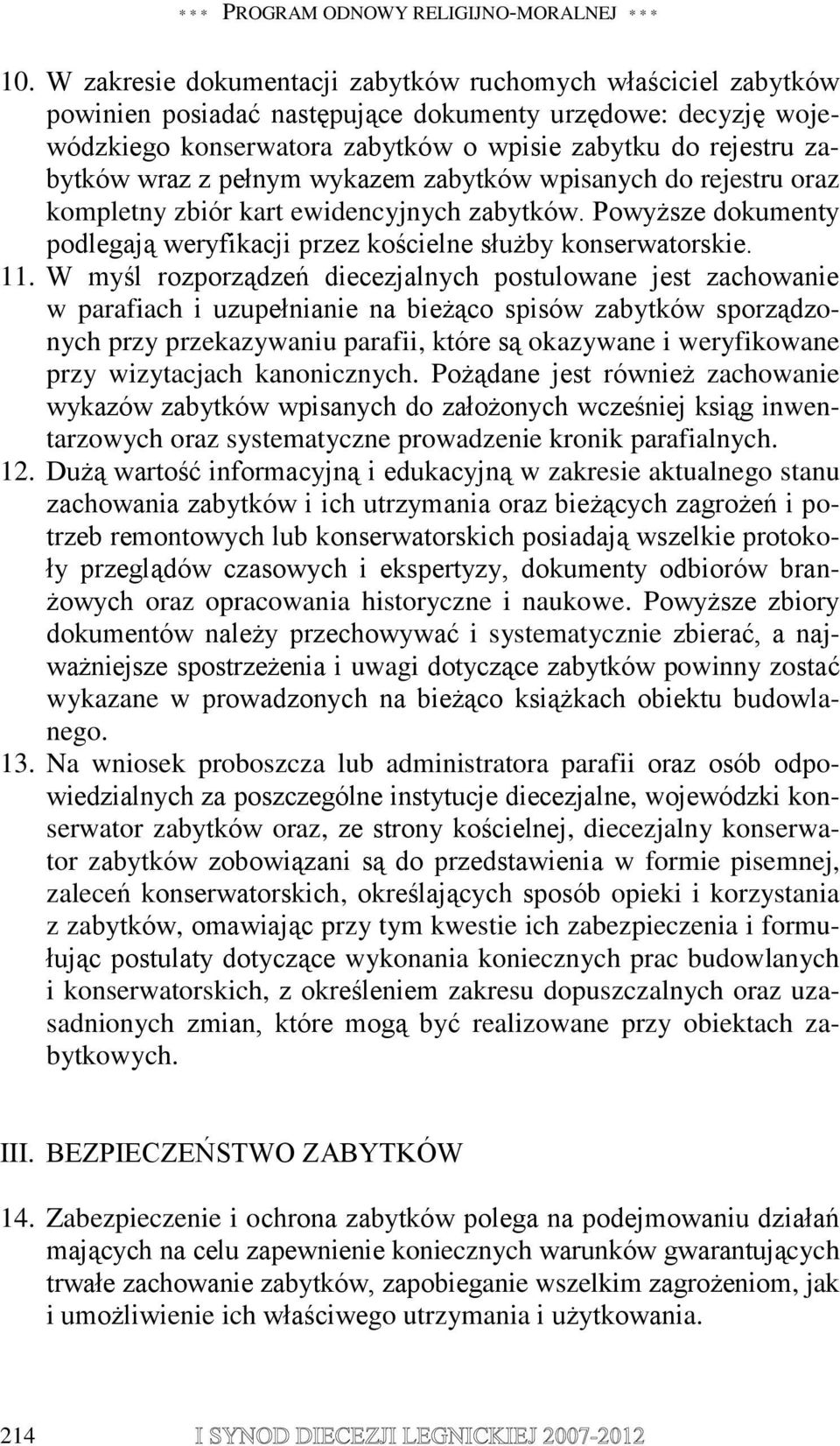 z pełnym wykazem zabytków wpisanych do rejestru oraz kompletny zbiór kart ewidencyjnych zabytków. Powyższe dokumenty podlegają weryfikacji przez kościelne służby konserwatorskie. 11.