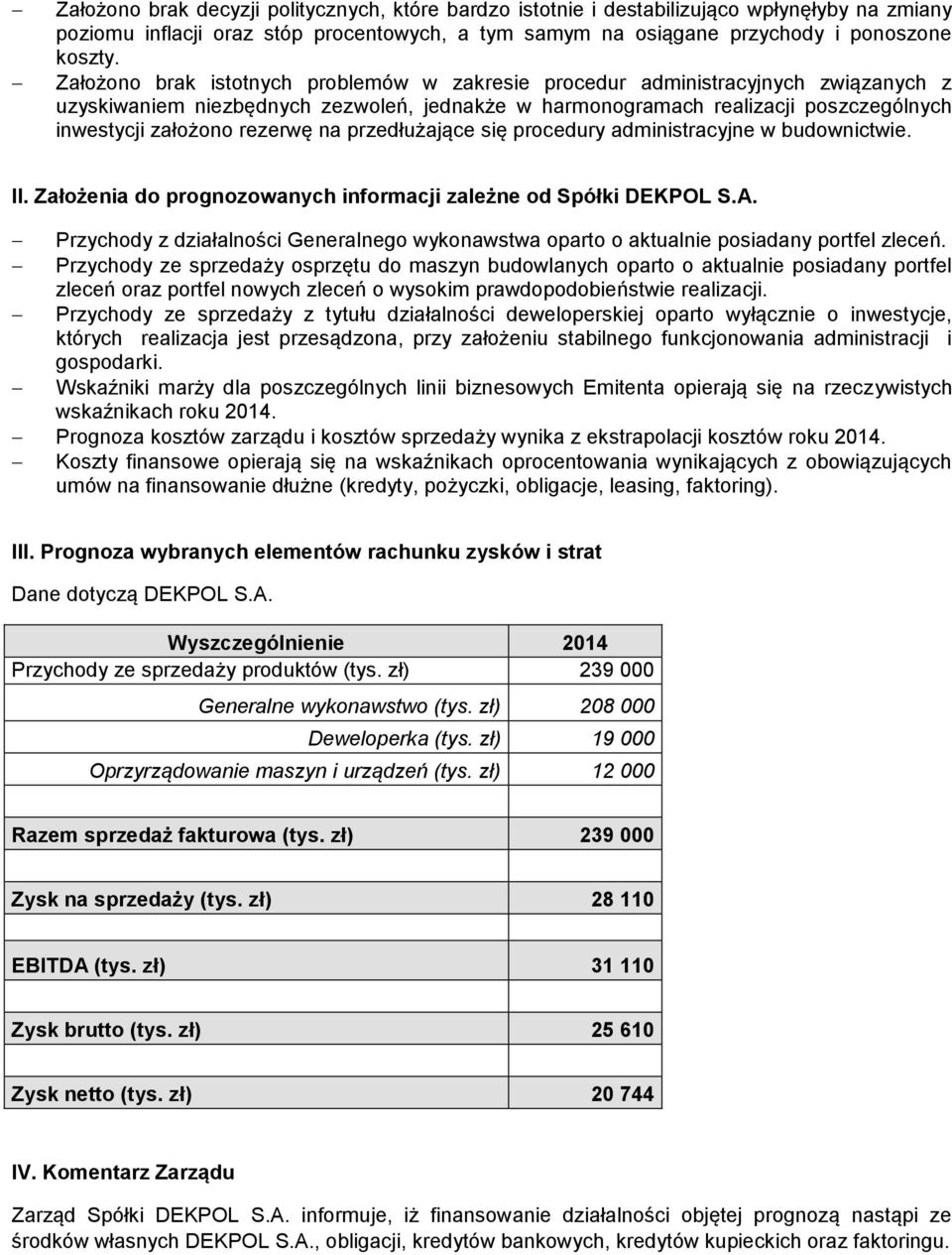 na przedłużające się procedury administracyjne w budownictwie. II. Założenia do prognozowanych informacji zależne od Spółki DEKPOL S.A.