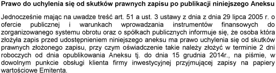 zapis przed udostępnieniem niniejszego aneksu ma prawo uchylenia się od skutków prawnych złożonego zapisu, przy czym oświadczenie takie należy złożyć w terminie 2 dni