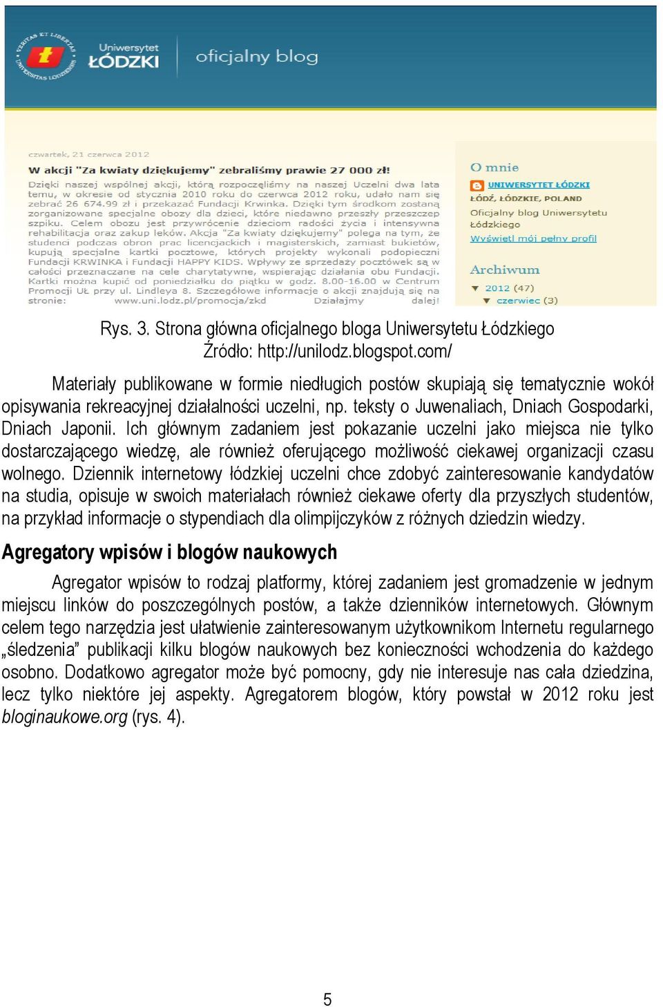 Ich głównym zadaniem jest pokazanie uczelni jako miejsca nie tylko dostarczającego wiedzę, ale również oferującego możliwość ciekawej organizacji czasu wolnego.