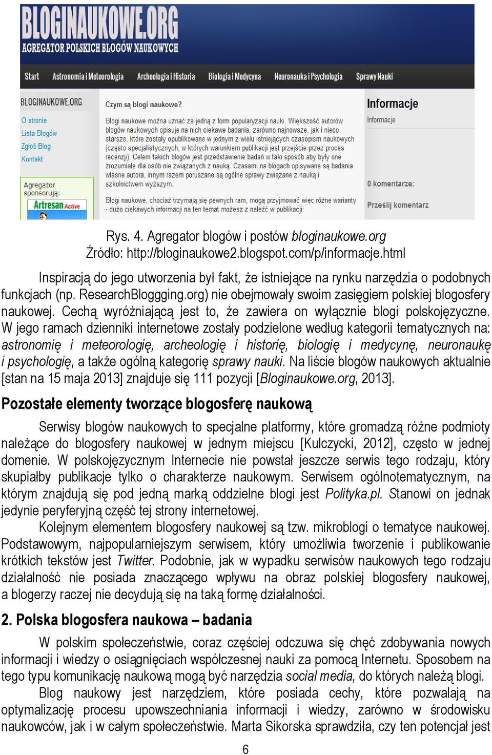 Cechą wyróżniającą jest to, że zawiera on wyłącznie blogi polskojęzyczne.
