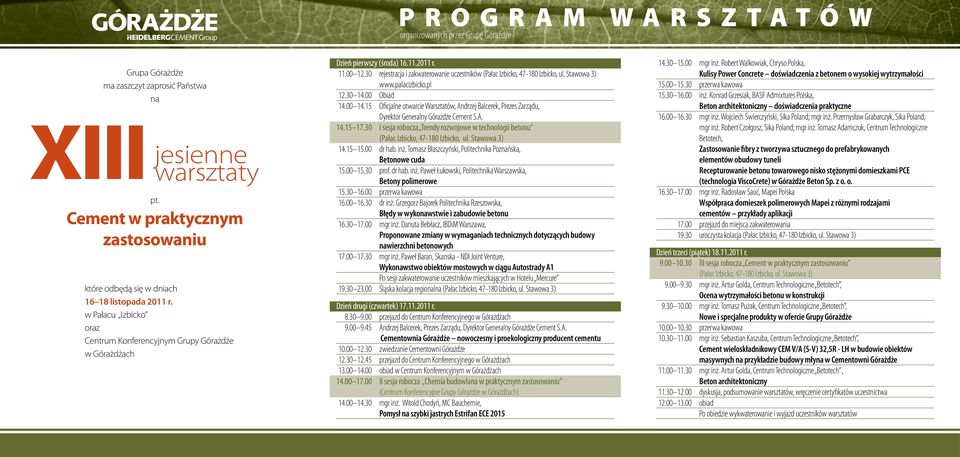 Stawowa 3) www.palacizbicko.pl 12.30 14.00 Obiad 14.00 14.15 Oficjalne otwarcie Warsztatów, Andrzej Balcerek, Prezes Zarządu, Dyrektor Generalny Górażdże Cement S.A. 14.15 17.