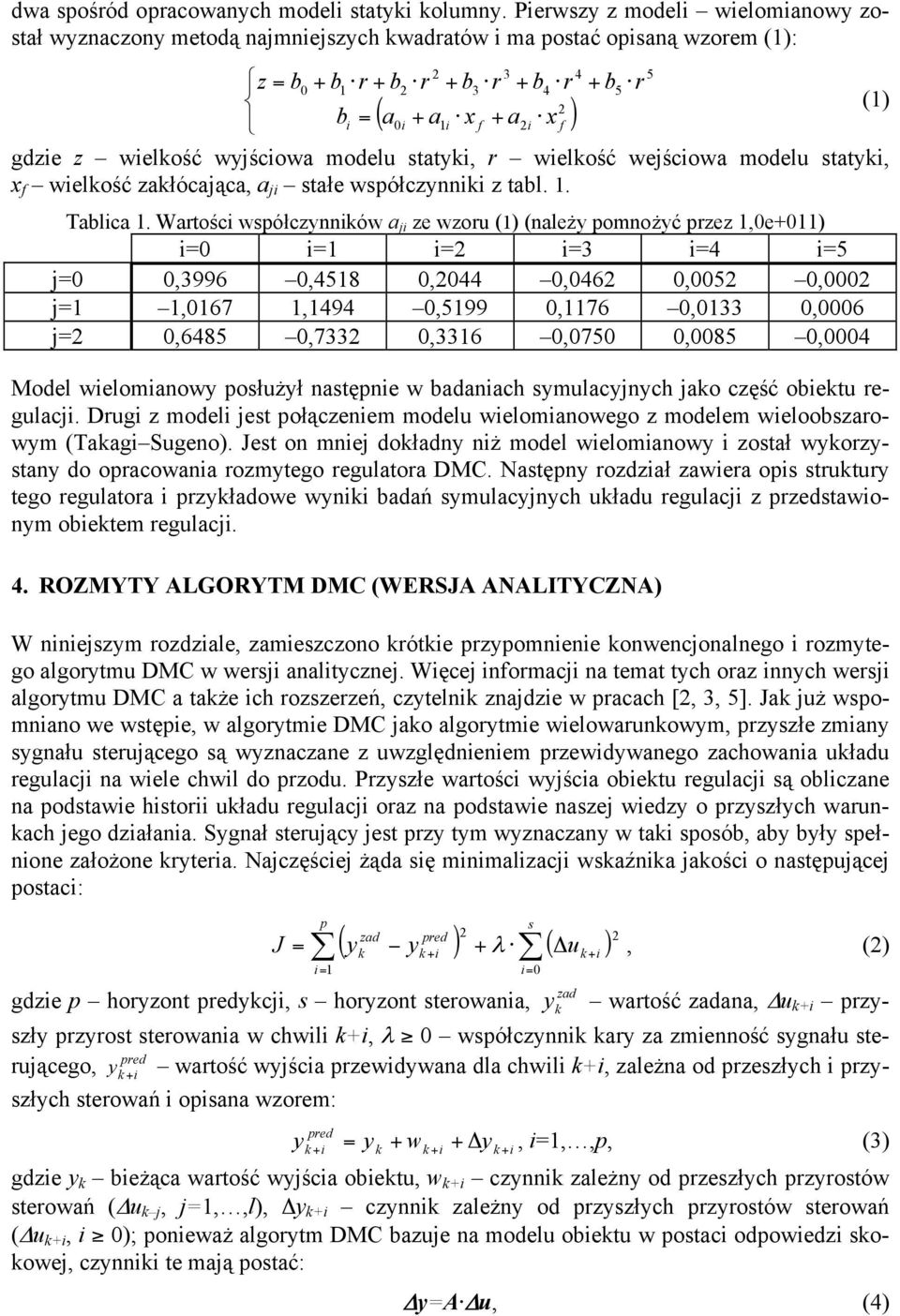 wielkość wyjściowa modelu statyki, r wielkość wejściowa modelu statyki, x f wielkość zakłócająca, a ji stałe współczynniki z tabl. 1. Tablica 1.