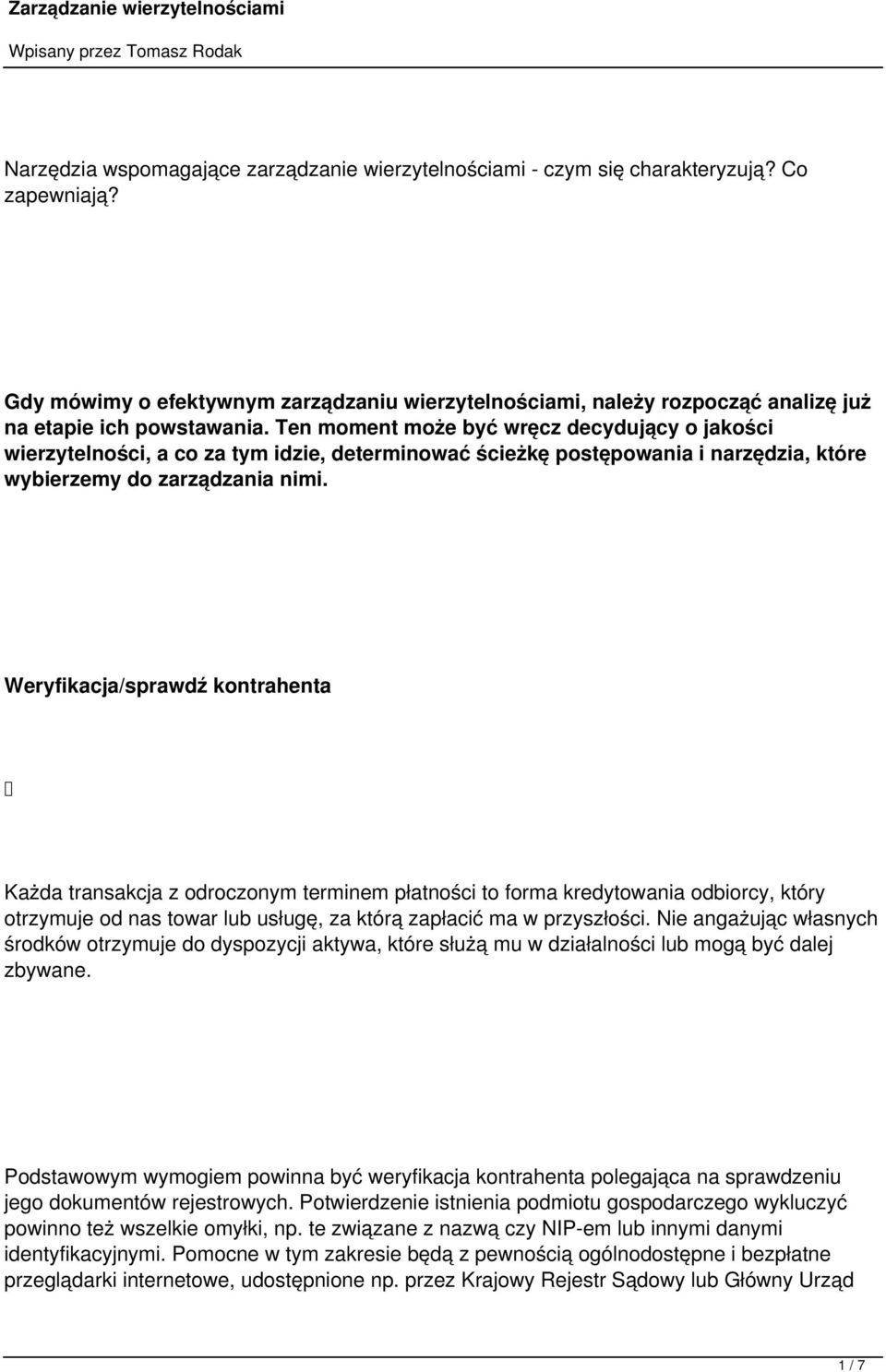 Ten moment może być wręcz decydujący o jakości wierzytelności, a co za tym idzie, determinować ścieżkę postępowania i narzędzia, które wybierzemy do zarządzania nimi.