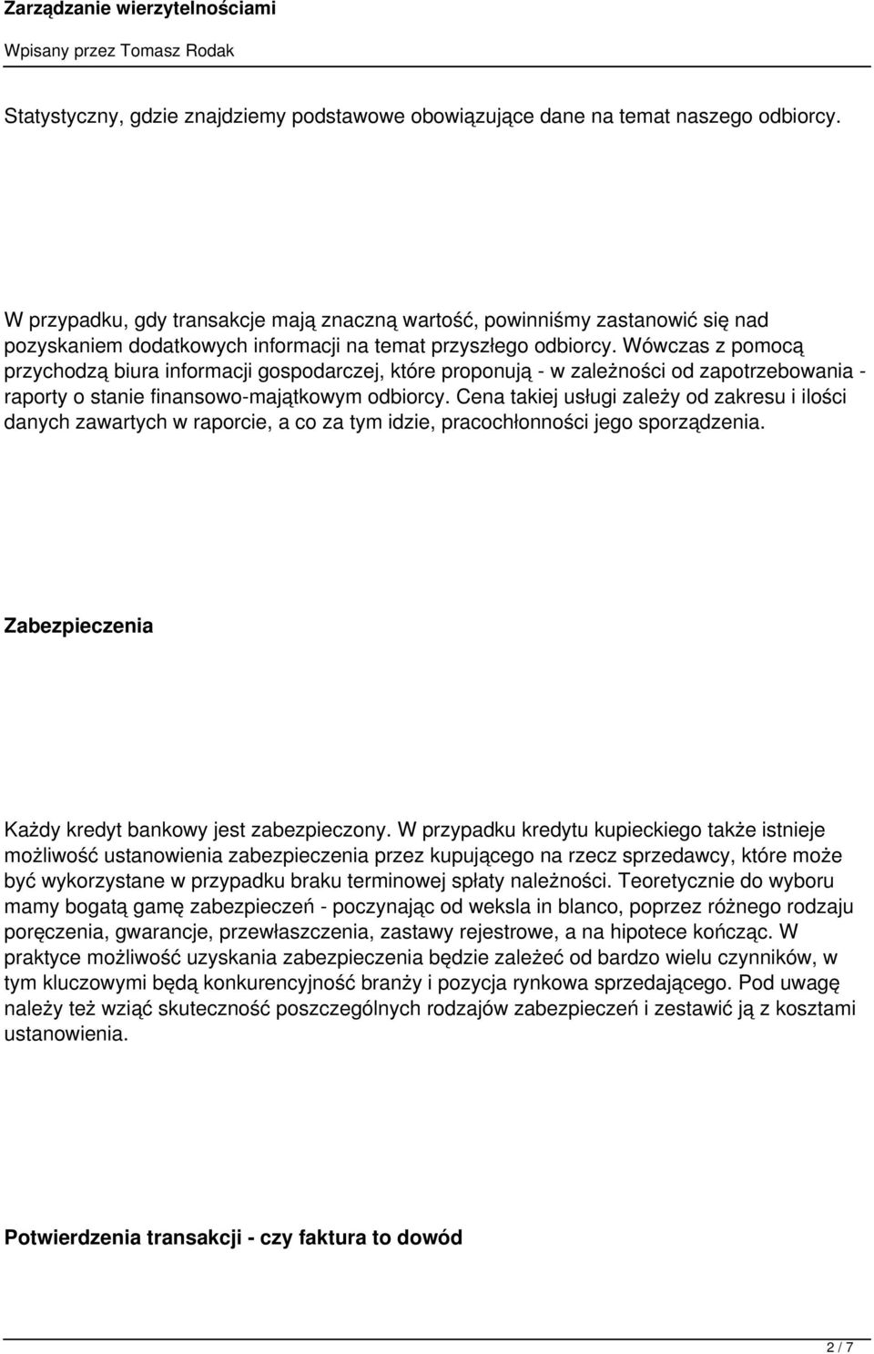 Wówczas z pomocą przychodzą biura informacji gospodarczej, które proponują - w zależności od zapotrzebowania - raporty o stanie finansowo-majątkowym odbiorcy.