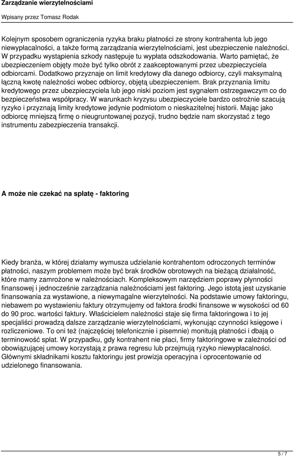 Dodatkowo przyznaje on limit kredytowy dla danego odbiorcy, czyli maksymalną łączną kwotę należności wobec odbiorcy, objętą ubezpieczeniem.