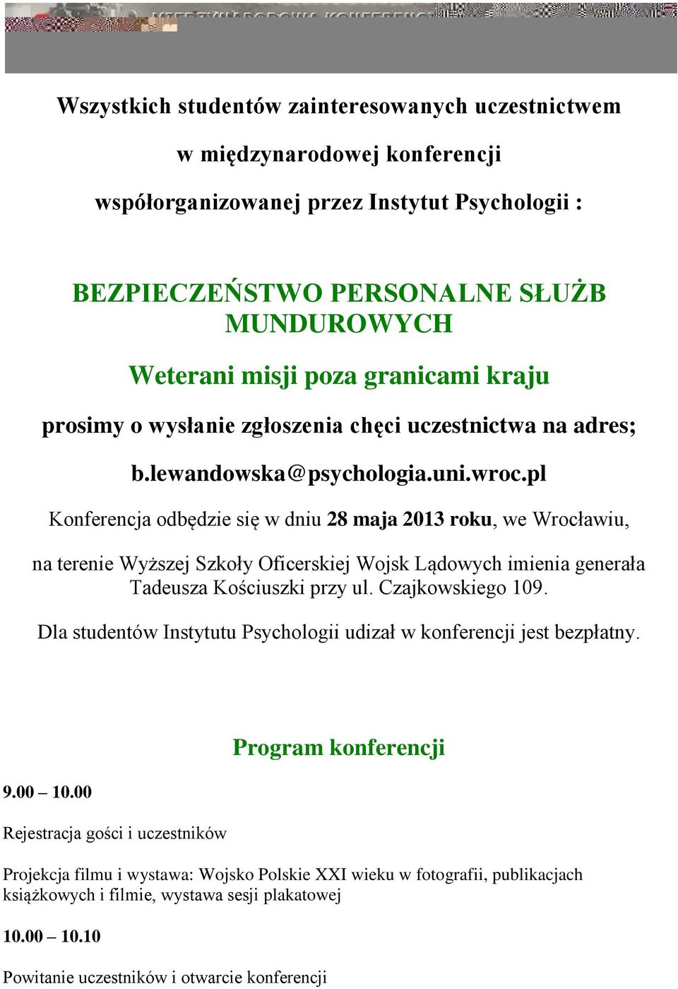 pl Konferencja odbędzie się w dniu 28 maja 2013 roku, we Wrocławiu, na terenie Wyższej Szkoły Oficerskiej Wojsk Lądowych imienia generała Tadeusza Kościuszki przy ul. Czajkowskiego 109.