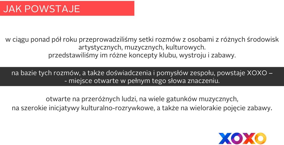 na bazie tych rozmów, a także doświadczenia i pomysłów zespołu, powstaje XOXO - miejsce otwarte w pełnym tego słowa