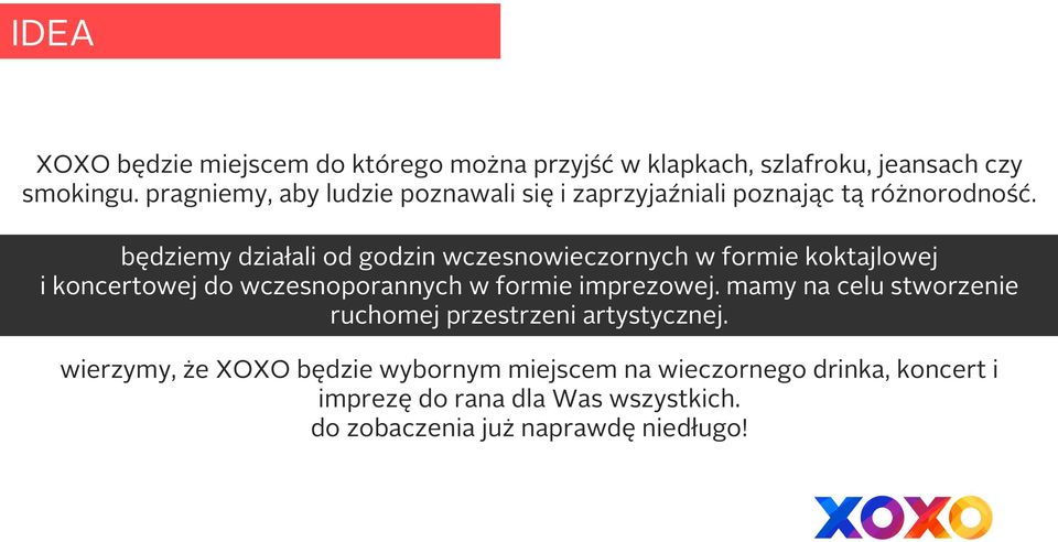 będziemy działali od godzin wczesnowieczornych w formie koktajlowej i koncertowej do wczesnoporannych w formie imprezowej.