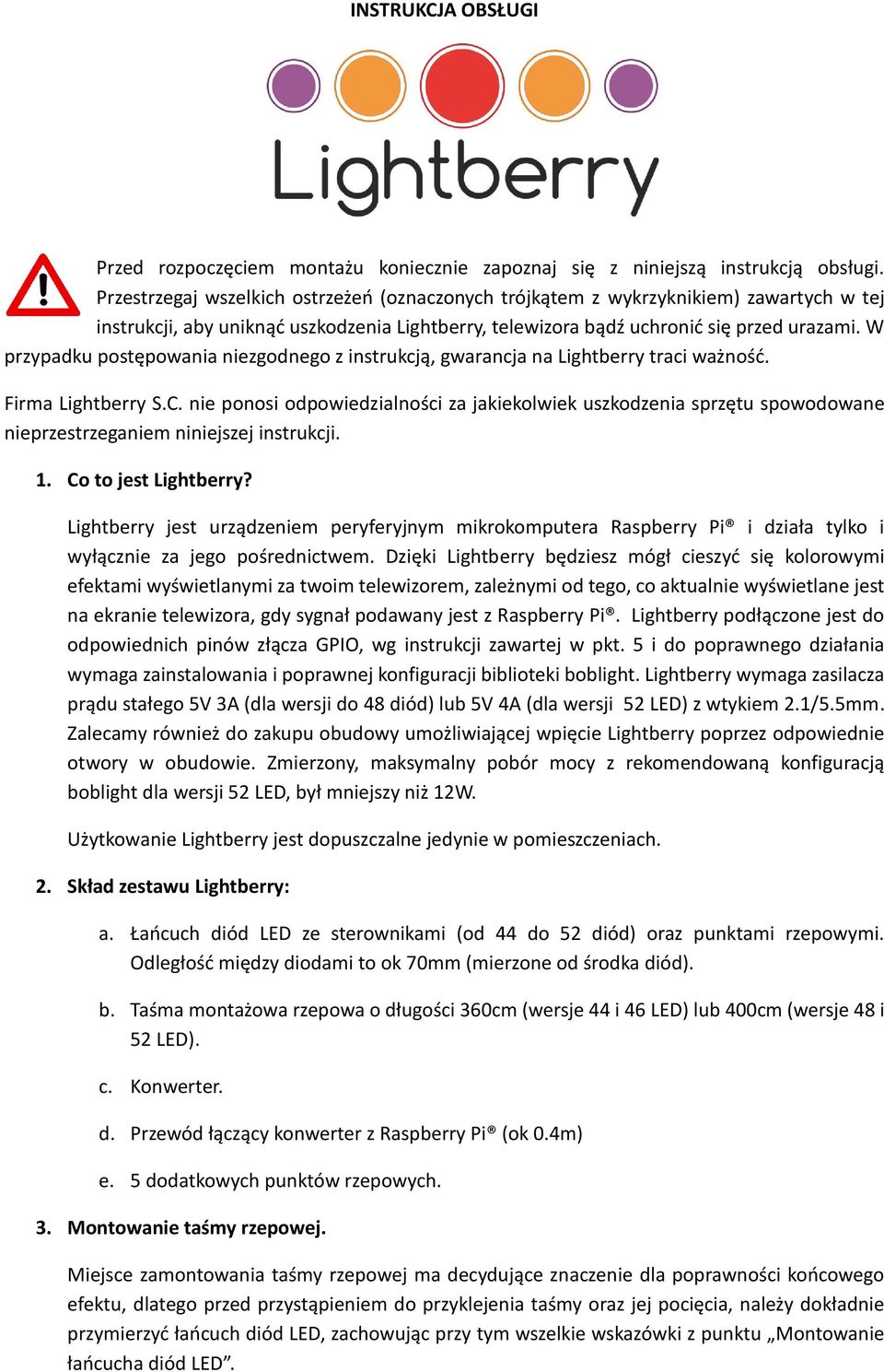 W przypadku postępowania niezgodnego z instrukcją, gwarancja na Lightberry traci ważność. Firma Lightberry S.C.