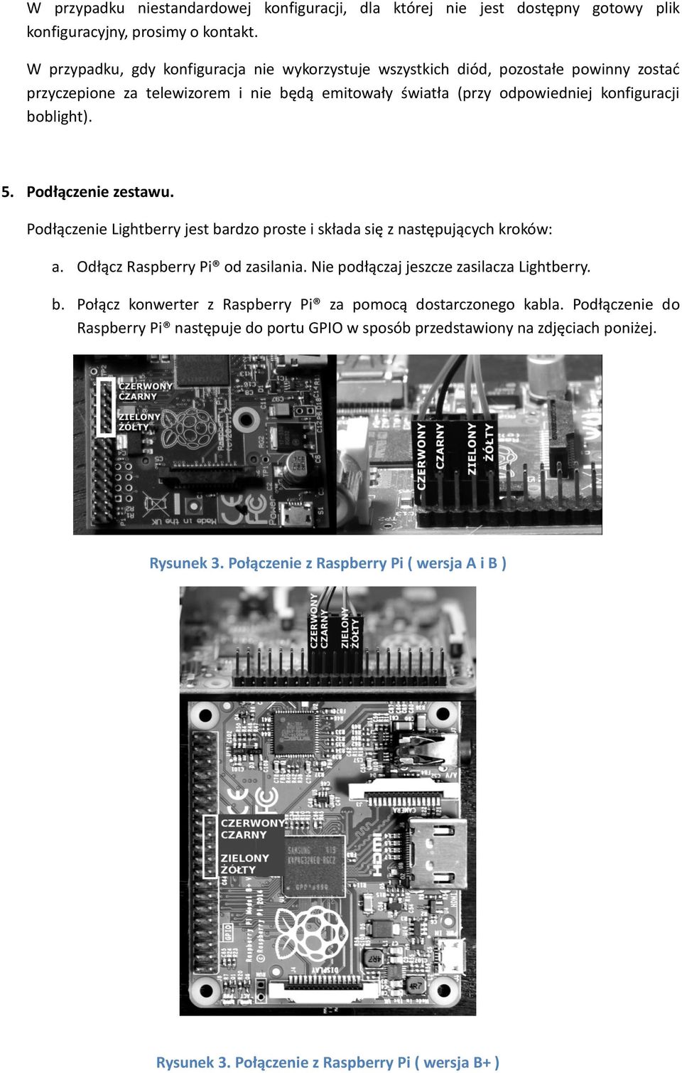 5. Podłączenie zestawu. Podłączenie Lightberry jest bardzo proste i składa się z następujących kroków: a. Odłącz Raspberry Pi od zasilania. Nie podłączaj jeszcze zasilacza Lightberry. b. Połącz konwerter z Raspberry Pi za pomocą dostarczonego kabla.