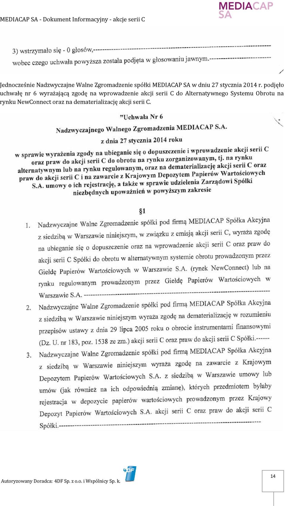 podjęło uchwałę nr 6 wyrażającą zgodę na wprowadzenie akcji