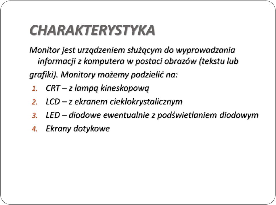 Monitory możemy podzielid na: 1. CRT z lampą kineskopową 2.