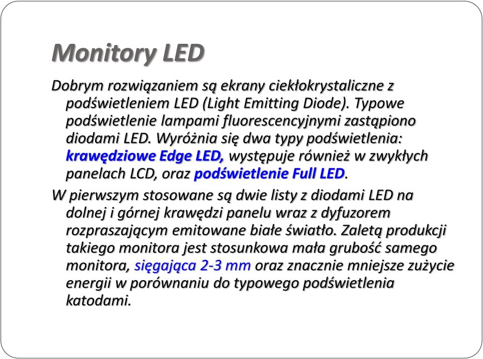 Wyróżnia się dwa typy podświetlenia: krawędziowe Edge LED, występuje również w zwykłych panelach LCD, oraz podświetlenie Full LED.