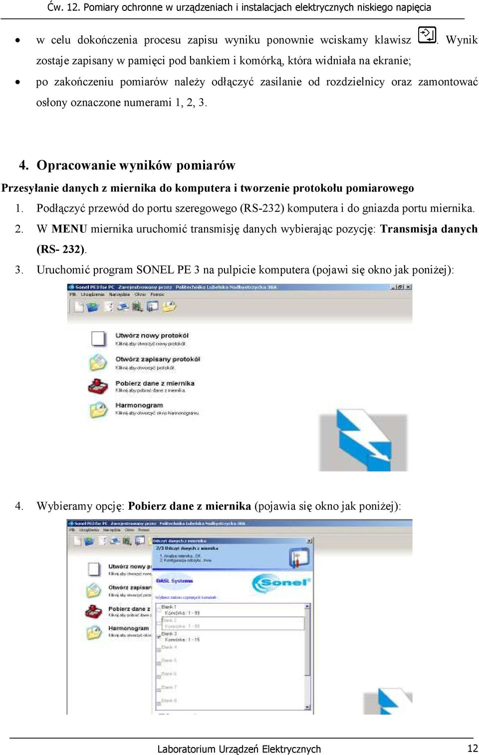 1, 2, 3. 4. Opracowanie wyników pomiarów Przesyłanie danych z miernika do komputera i tworzenie protokołu pomiarowego 1.