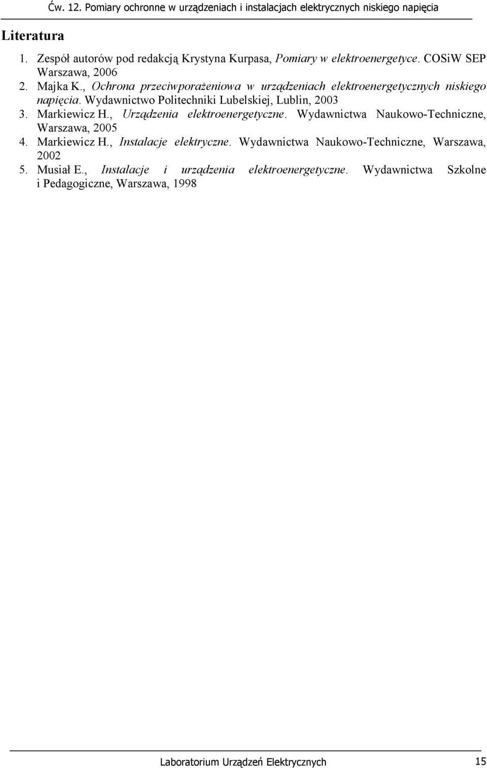 , Ochrona przeciwporażeniowa w urządzeniach elektroenergetycznych niskiego napięcia. Wydawnictwo Politechniki Lubelskiej, Lublin, 2003 3. Markiewicz H.