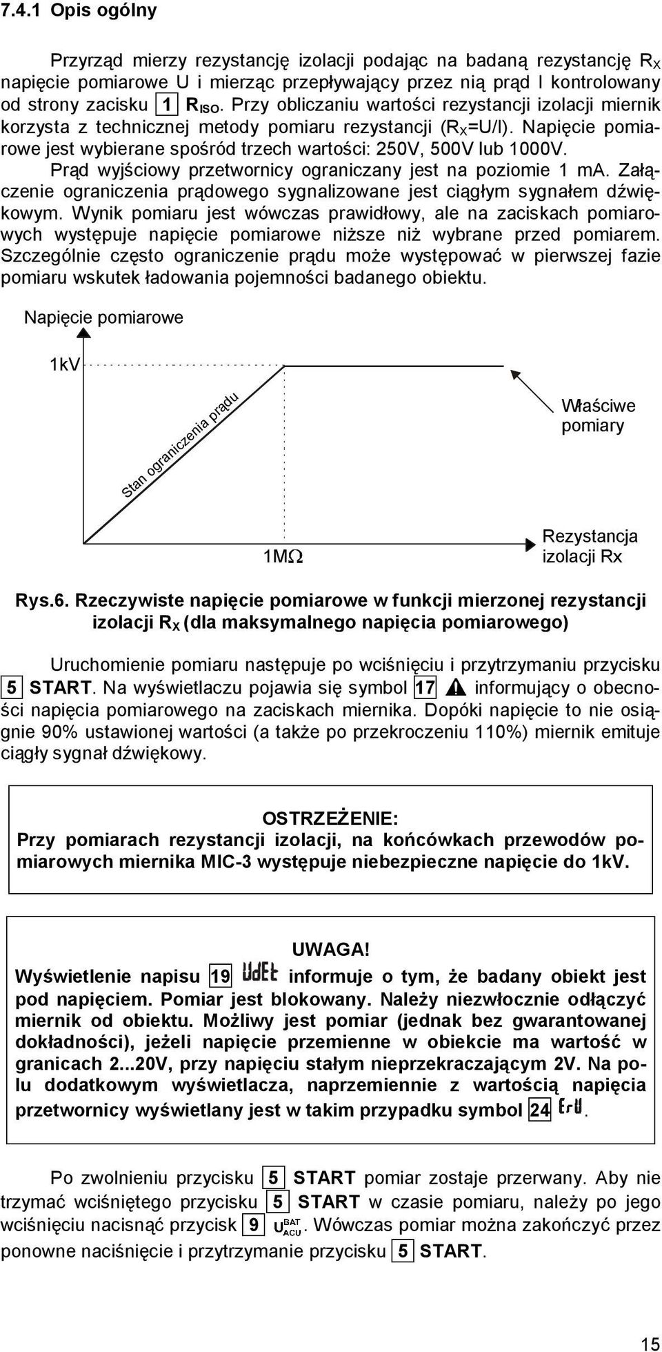 Prąd wyjściowy przetwornicy ograniczany jest na poziomie 1 ma. Załączenie ograniczenia prądowego sygnalizowane jest ciągłym sygnałem dźwiękowym.