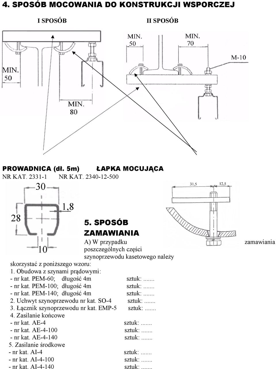 Obudowa z szynami prądowymi: - nr kat. PEM-60; długość 4m - nr kat. PEM-100; długość 4m - nr kat. PEM-140; długość 4m 2. Uchwyt szynoprzewodu nr kat.