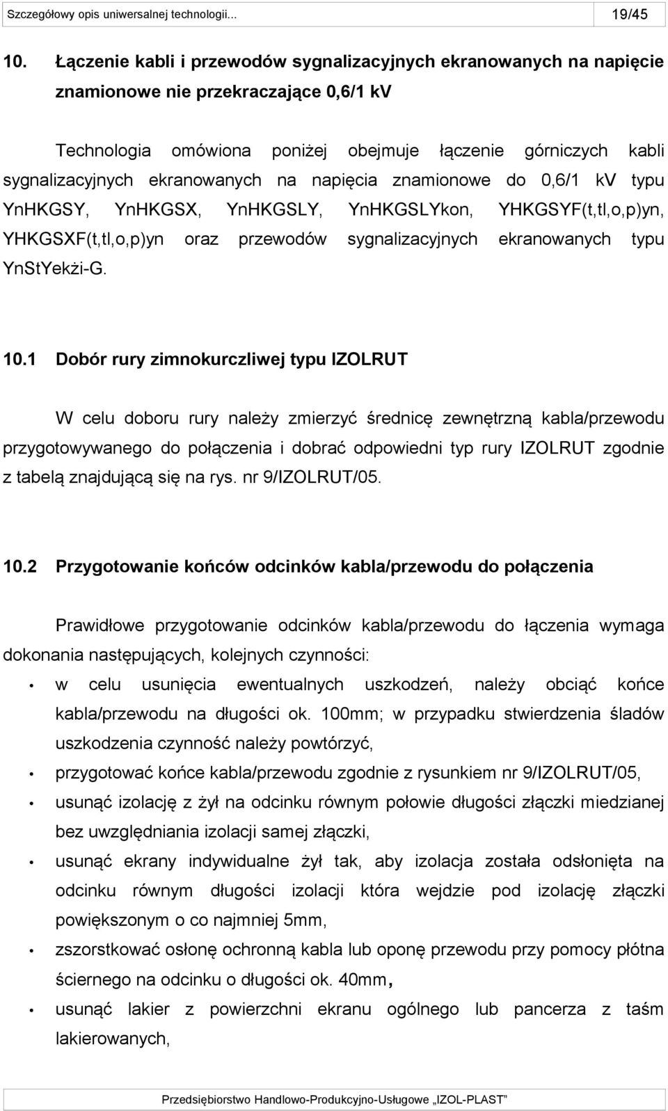 ekranowanych na napięcia znamionowe do 0,6/1 kv typu YnHKGSY, YnHKGSX, YHKGSXF(t,tl,o,p)yn oraz YnHKGSLY, YnHKGSLYkon, YHKGSYF(t,tl,o,p)yn, przewodów sygnalizacyjnych ekranowanych typu YnStYekżi-G.