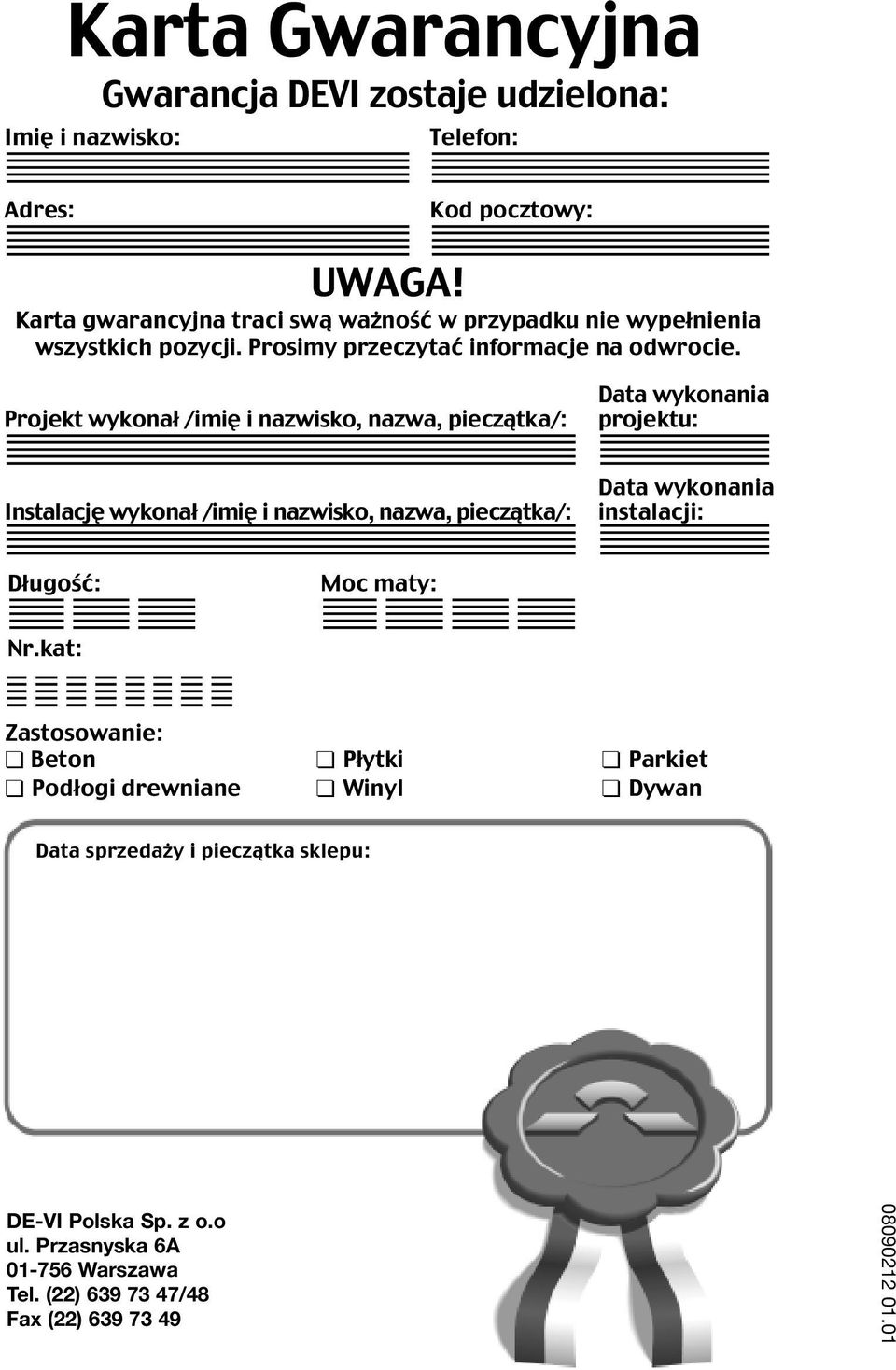 Projekt wykonał /imię i nazwisko, nazwa, pieczątka/: Data wykonania projektu: Instalację wykonał /imię i nazwisko, nazwa, pieczątka/: Data wykonania