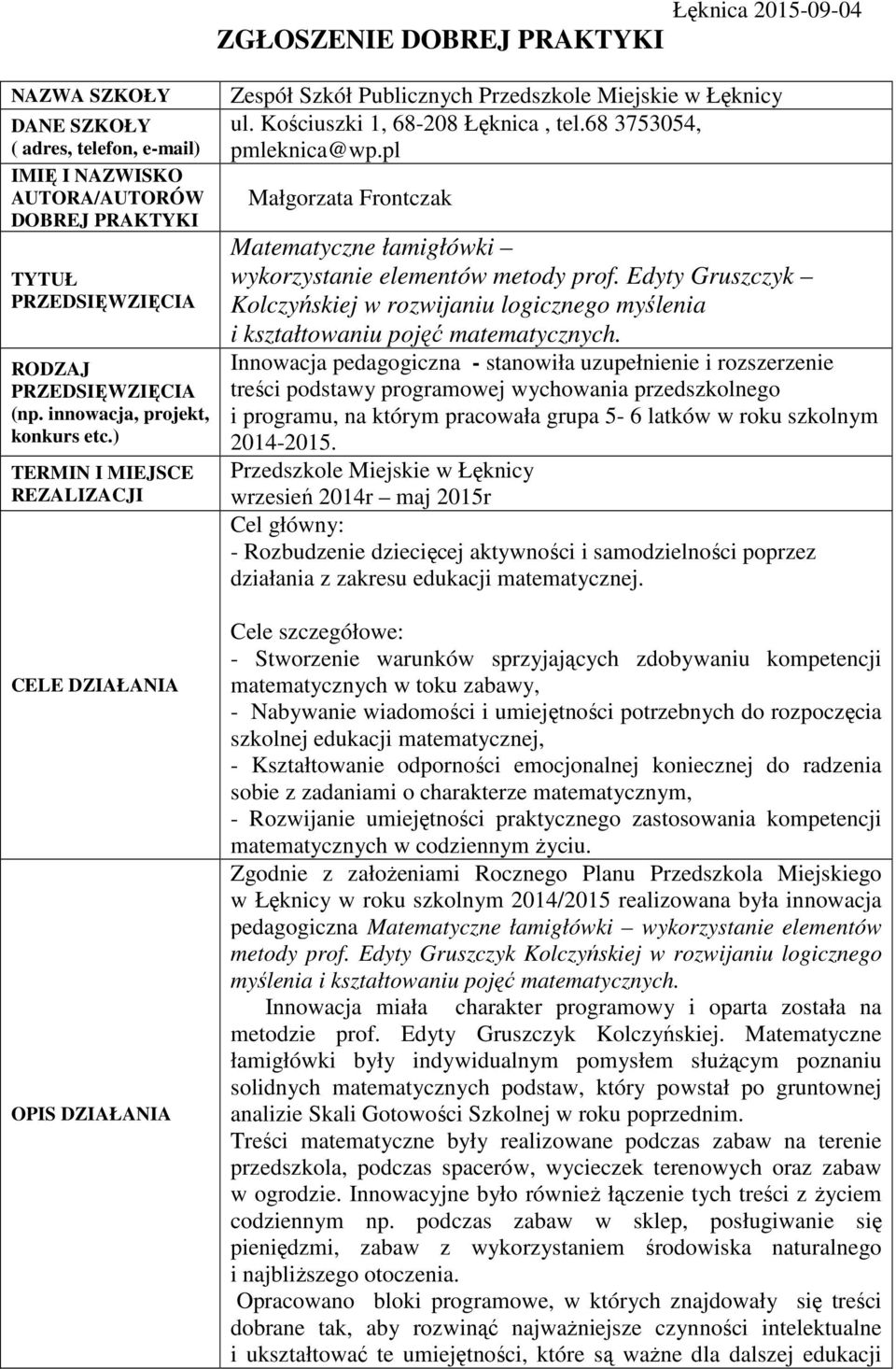 68 3753054, pmleknica@wp.pl Małgorzata Frontczak Matematyczne łamigłówki wykorzystanie elementów metody prof.
