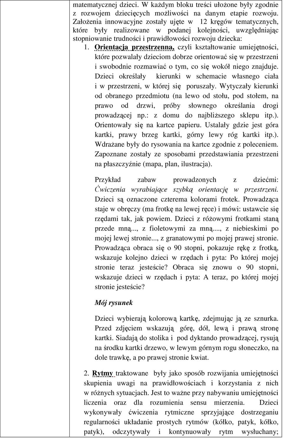 Orientacja przestrzenna, czyli kształtowanie umiejętności, które pozwalały dzieciom dobrze orientować się w przestrzeni i swobodnie rozmawiać o tym, co się wokół niego znajduje.