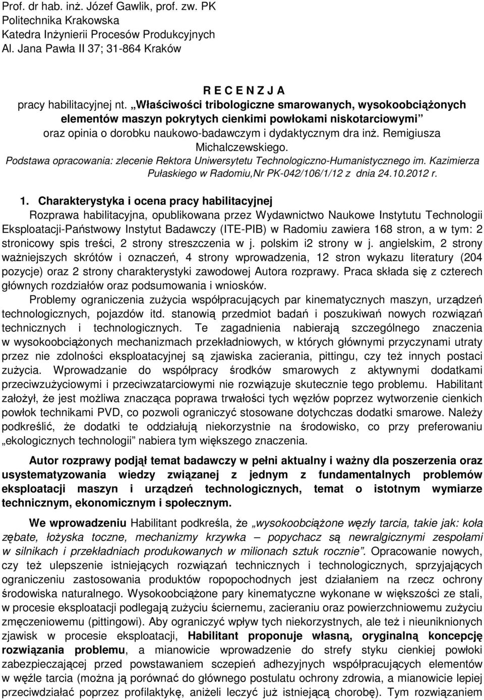 Remigiusza Michalczewskiego. Podstawa opracowania: zlecenie Rektora Uniwersytetu Technologiczno-Humanistycznego im. Kazimierza Pułaskiego w Radomiu,Nr PK-042/106/1/12 z dnia 24.10.2012 r. 1.
