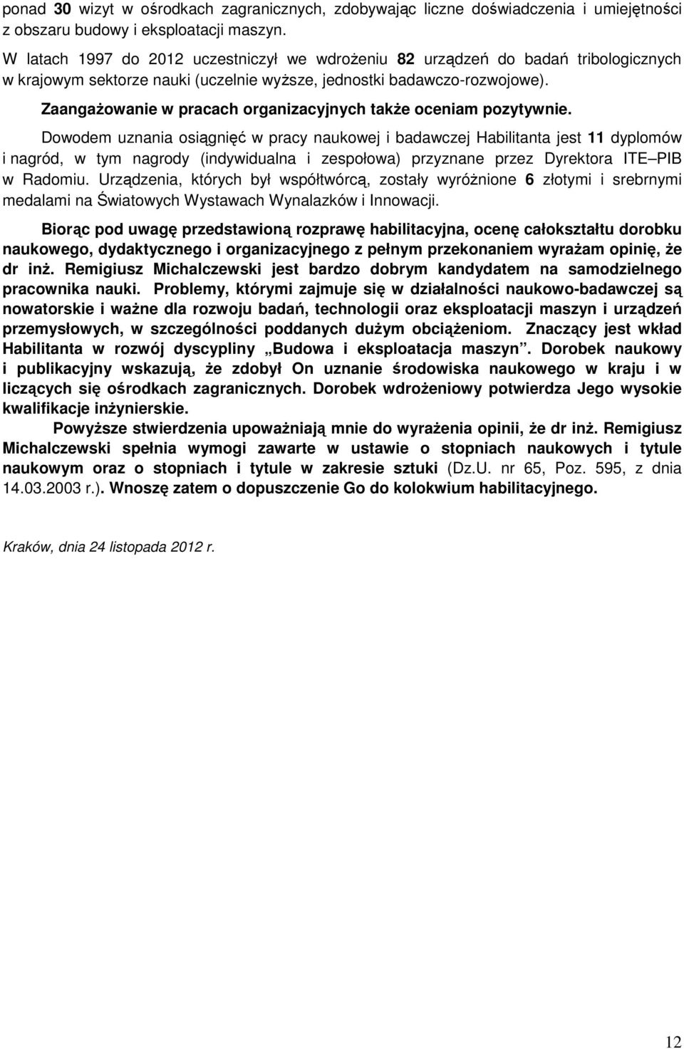 ZaangaŜowanie w pracach organizacyjnych takŝe oceniam pozytywnie.