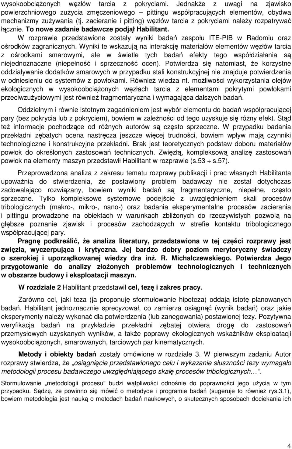W rozprawie przedstawione zostały wyniki badań zespołu ITE-PIB w Radomiu oraz ośrodków zagranicznych.