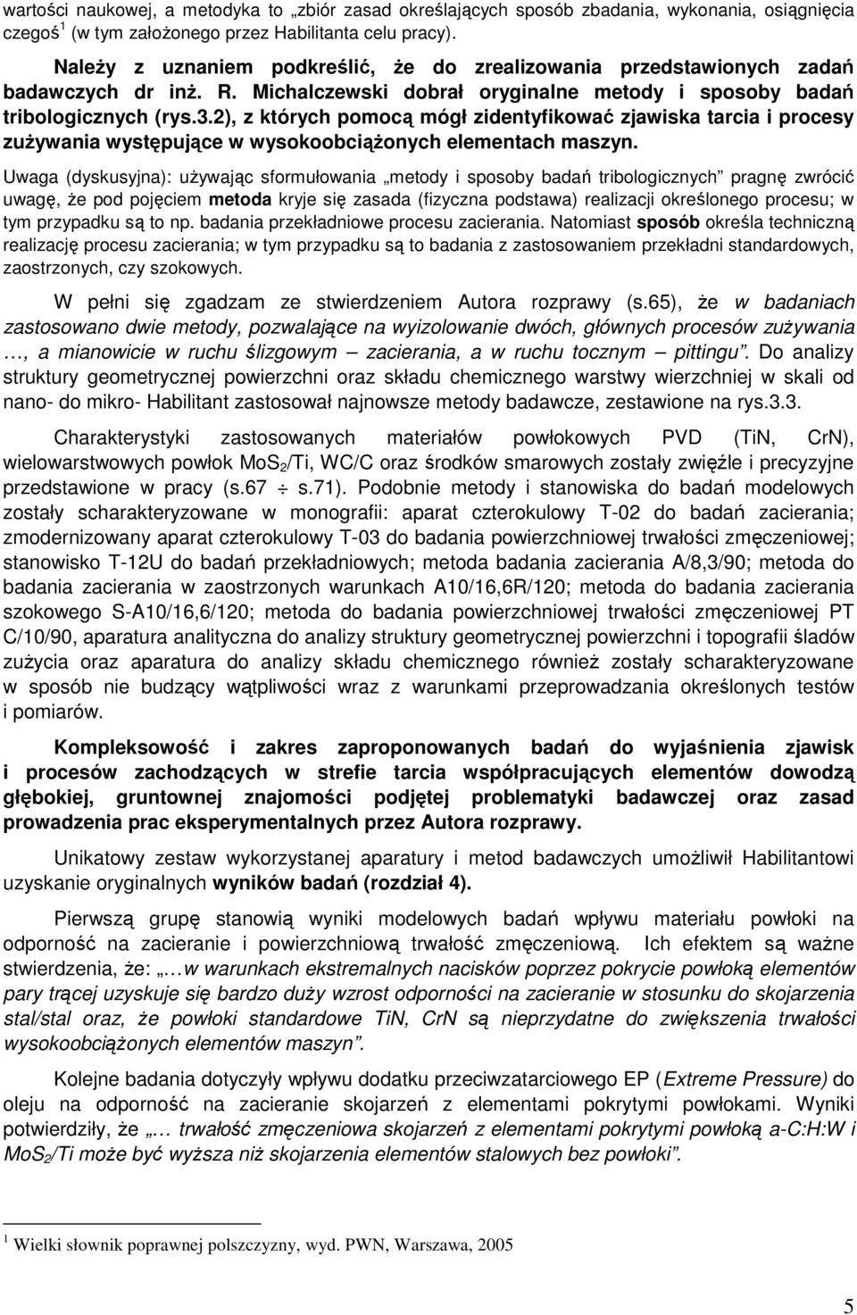 2), z których pomocą mógł zidentyfikować zjawiska tarcia i procesy zuŝywania występujące w wysokoobciąŝonych elementach maszyn.