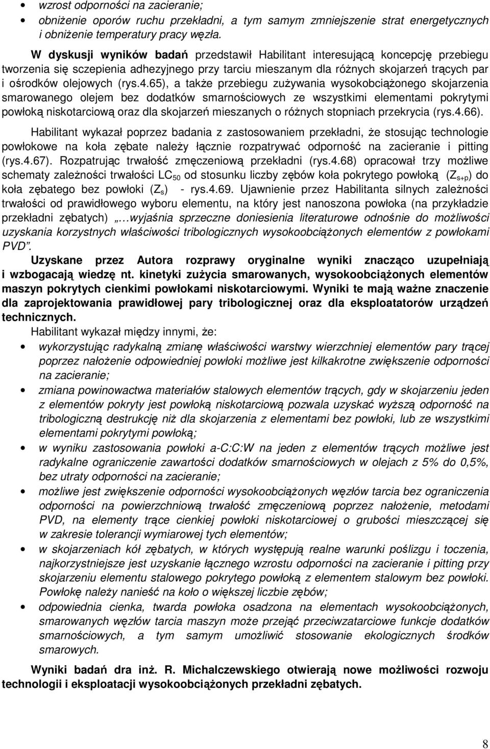 4.65), a takŝe przebiegu zuŝywania wysokobciąŝonego skojarzenia smarowanego olejem bez dodatków smarnościowych ze wszystkimi elementami pokrytymi powłoką niskotarciową oraz dla skojarzeń mieszanych o