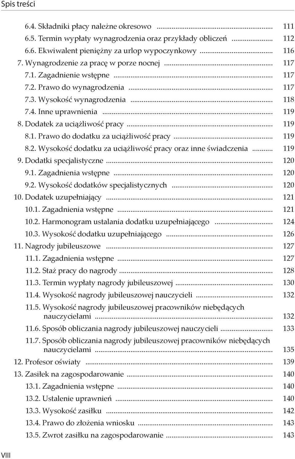 Dodatek za uciążliwość pracy... 119 8.1. Prawo do dodatku za uciążliwość pracy... 119 8.2. Wysokość dodatku za uciążliwość pracy oraz inne świadczenia... 119 9. Dodatki specjalistyczne... 120 9.1. Zagadnienia wstępne.