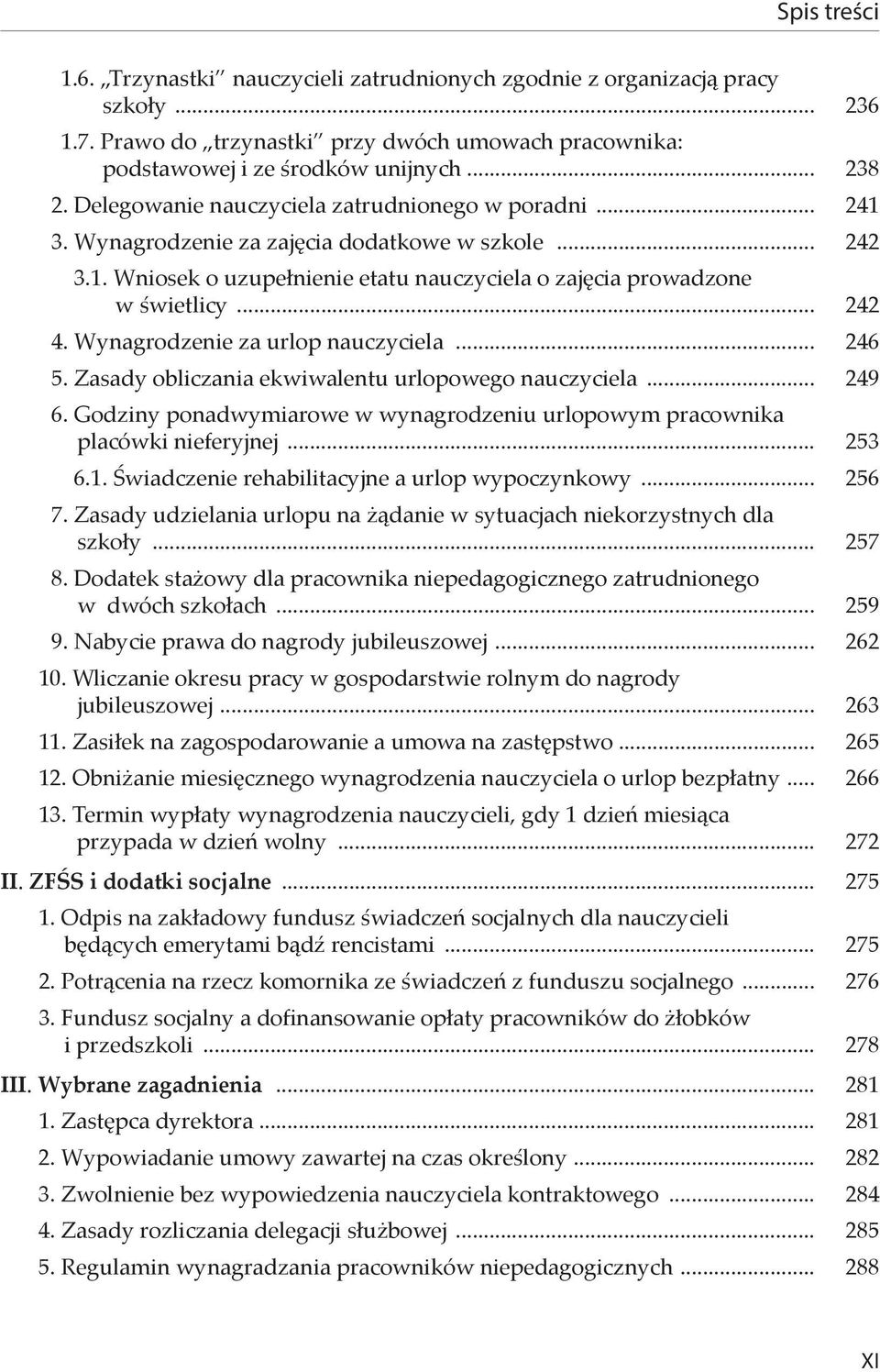 Wynagrodzenie za urlop nauczyciela... 246 5. Zasady obliczania ekwiwalentu urlopowego nauczyciela... 249 6. Godziny ponadwymiarowe w wynagrodzeniu urlopowym pracownika placówki nieferyjnej... 253 6.1.