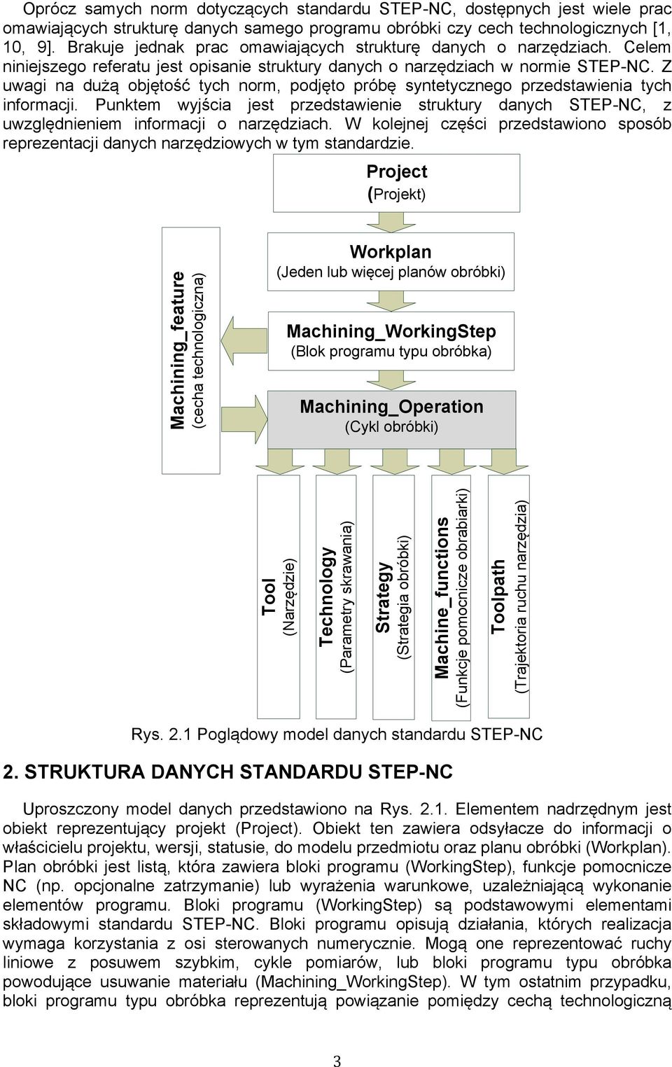 Z uwagi na dużą objętość tych norm, podjęto próbę syntetycznego przedstawienia tych informacji. Punktem wyjścia jest przedstawienie struktury danych STEP-NC, z uwzględnieniem informacji o narzędziach.