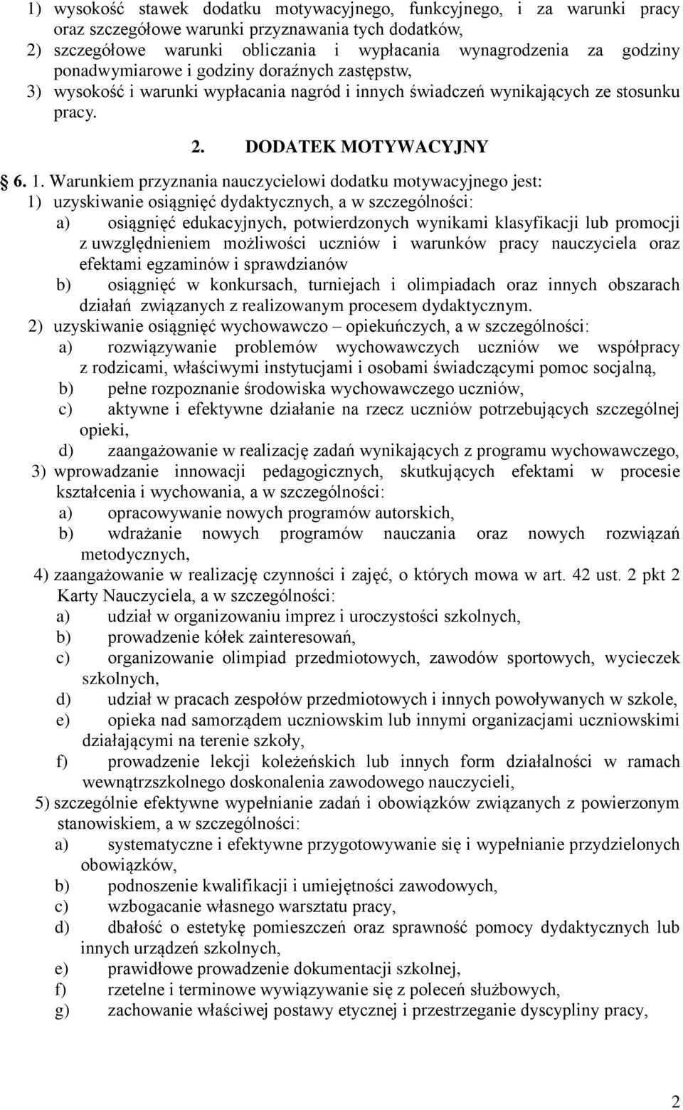 Warunkiem przyznania nauczycielowi dodatku motywacyjnego jest: 1) uzyskiwanie osiągnięć dydaktycznych, a w szczególności: a) osiągnięć edukacyjnych, potwierdzonych wynikami klasyfikacji lub promocji