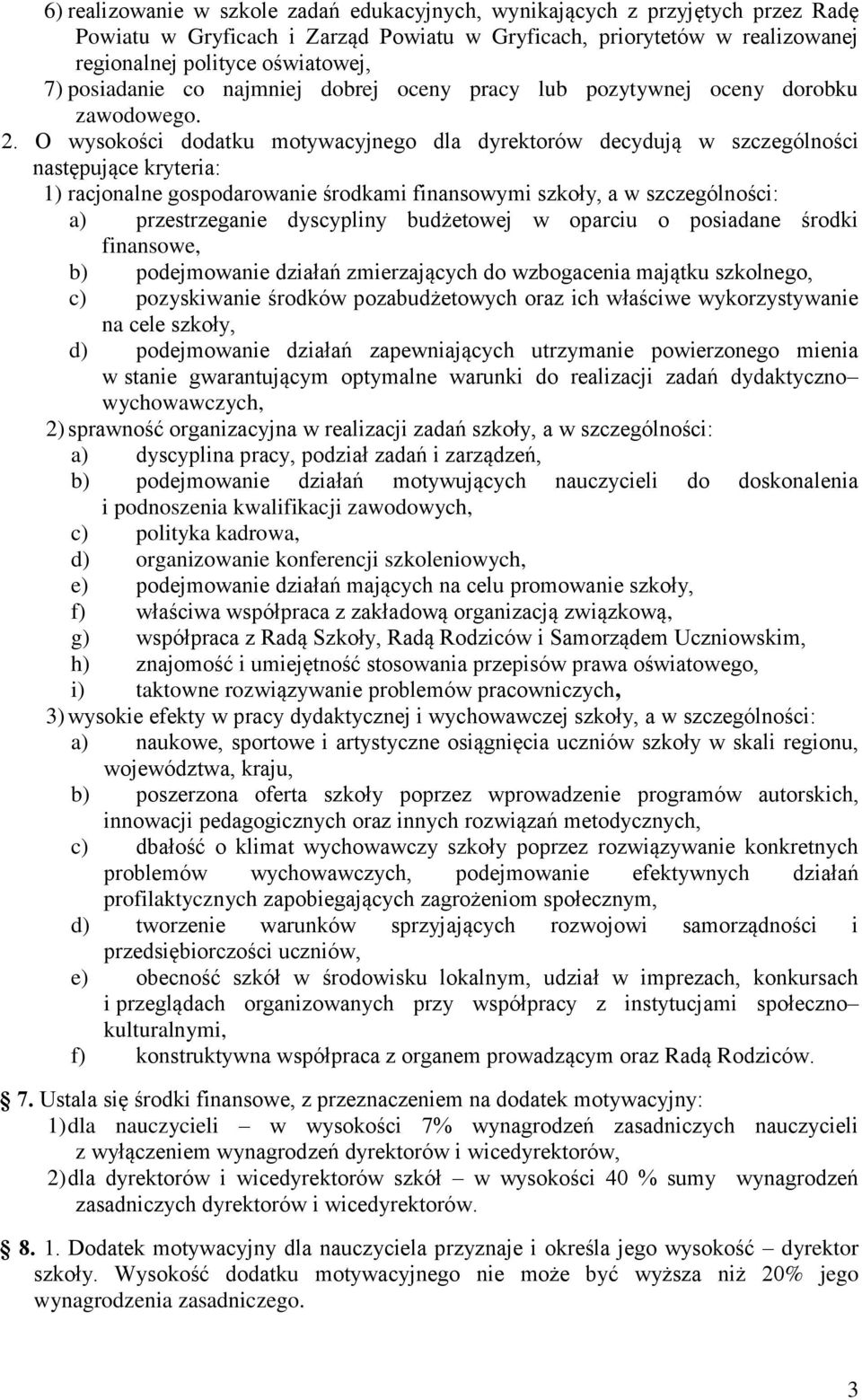 O wysokości dodatku motywacyjnego dla dyrektorów decydują w szczególności następujące kryteria: 1) racjonalne gospodarowanie środkami finansowymi szkoły, a w szczególności: a) przestrzeganie