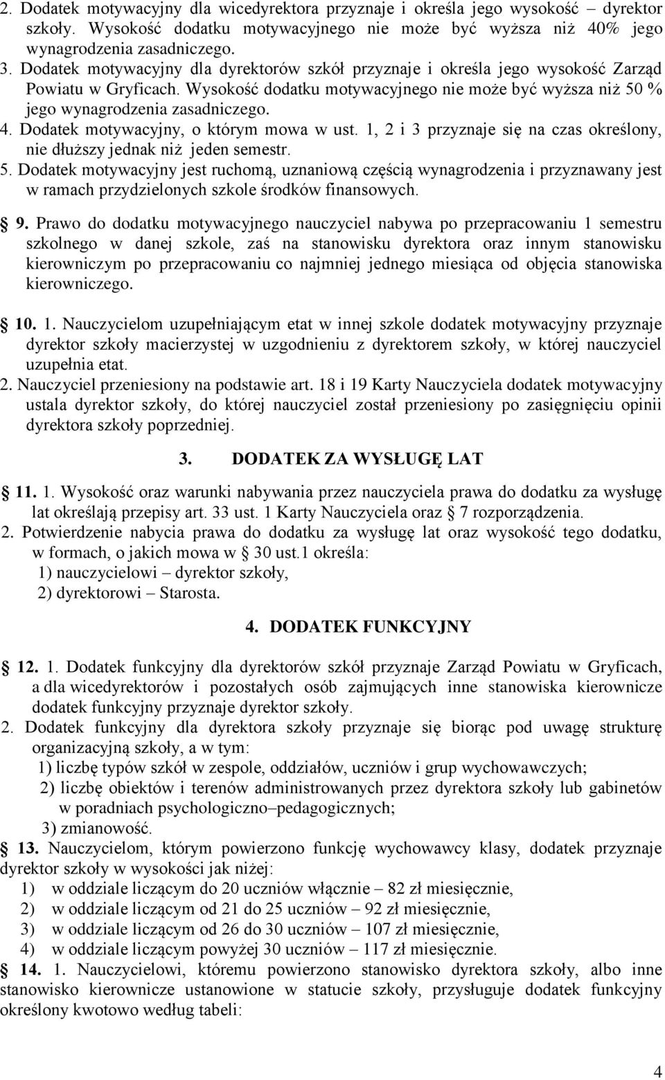 Dodatek motywacyjny, o którym mowa w ust. 1, 2 i 3 przyznaje się na czas określony, nie dłuższy jednak niż jeden semestr. 5.