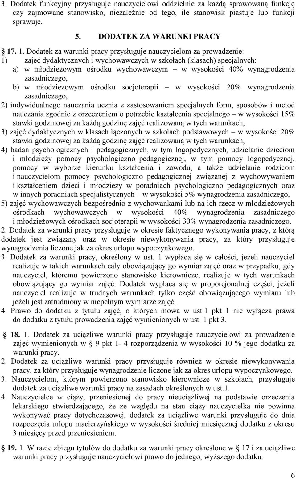 . 1. Dodatek za warunki pracy przysługuje nauczycielom za prowadzenie: 1) zajęć dydaktycznych i wychowawczych w szkołach (klasach) specjalnych: a) w młodzieżowym ośrodku wychowawczym w wysokości 40%