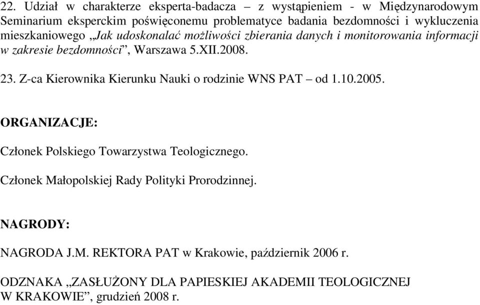 Z-ca Kierownika Kierunku Nauki o rodzinie WNS PAT od 1.10.2005. ORGANIZACJE: Członek Polskiego Towarzystwa Teologicznego.