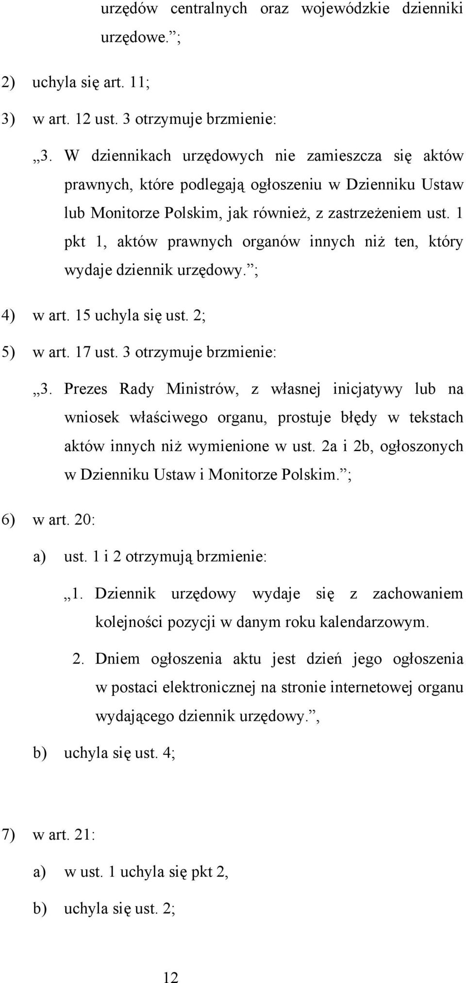 1 pkt 1, aktów prawnych organów innych niż ten, który wydaje dziennik urzędowy. ; 4) w art. 15 uchyla się ust. 2; 5) w art. 17 ust. 3 otrzymuje brzmienie: 3.